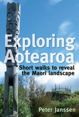 Exploring Aotearoa - Short Walks to reveal the Maori Landscape