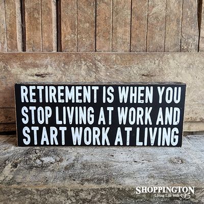 Novelty Sign - Retirement is when you stop living at work...