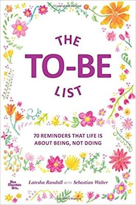 The To-Be List - Reminders that life is about being, not doing