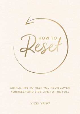 How to Reset: Simple Tips to Help You Rediscover Yourself and Live Life to the Full