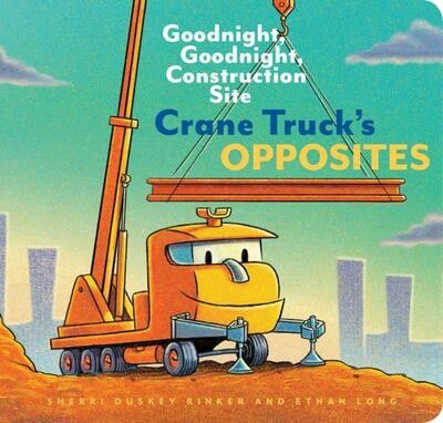 Crane Truck&#039;s Opposites  (Goodnight Goodnight Construction Site)