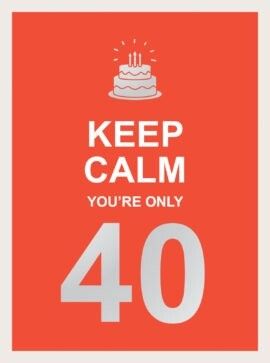 Gift Book / Keep Calm You&#039;re Only 40