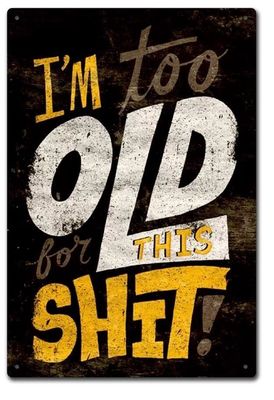 I&#039;m Too Old Tin Novelty Sign