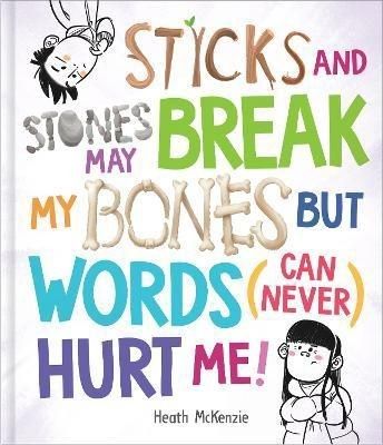 Sticks &amp; Stones May Break My Bones.......