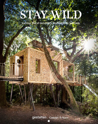 STAY WILD CABINS, RURAL GATEWAYS AND SUBLIME SOLITUDE