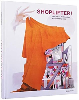 SHOPLIFTER : NEW RETAIL ARCHITECTURE &amp; BRAND SPACES
