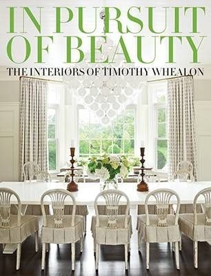 IN PURSUIT OF BEAUTY: THE INTERIORS OF TIMOTHY WHEALON
