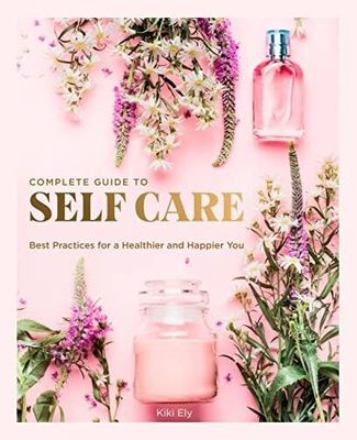 THE COMPLETE GUIDE TO SELF-CARE