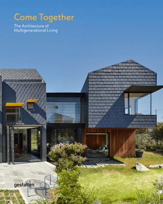 COME TOGETHER - THE ARCHITECTURE OF MULTIGENERATIONAL LIVING
