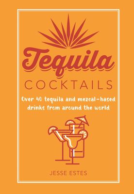Tequila Cocktails - Jesse Estes