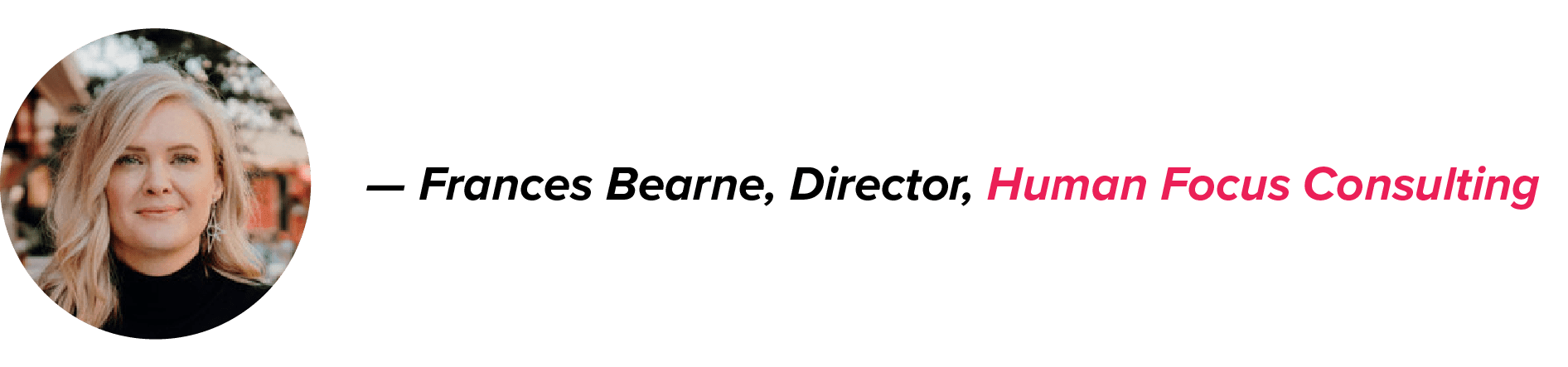 Frances Bearne, Human Focus Consulting Director, smiles outdoors with blonde hair and a black turtleneck; her name is black, the company pink