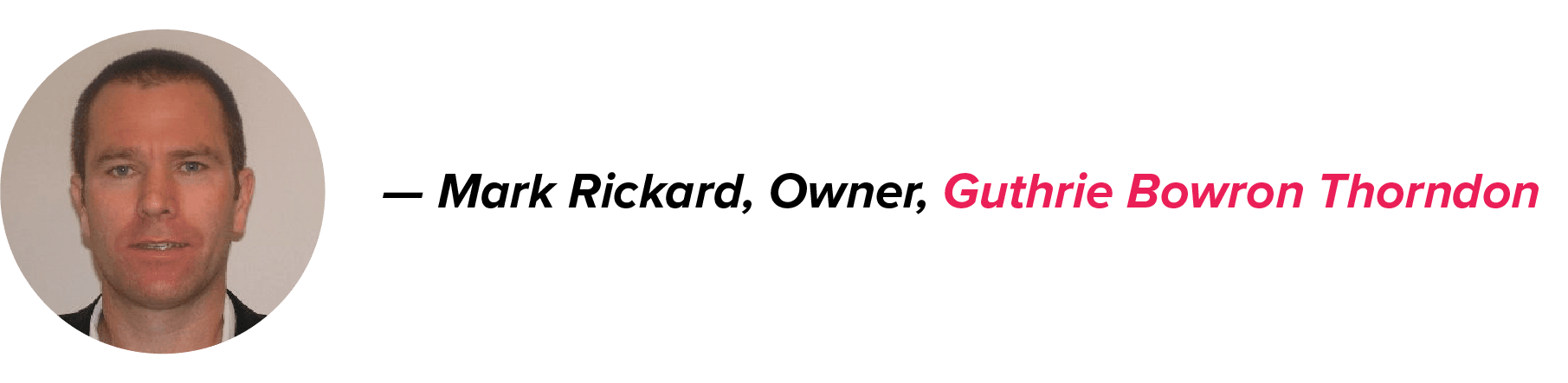 Mark Rickard, Guthrie Bowron Thorndon Owner, looks at the camera with short hair and a neutral expression; his name is black, company pink