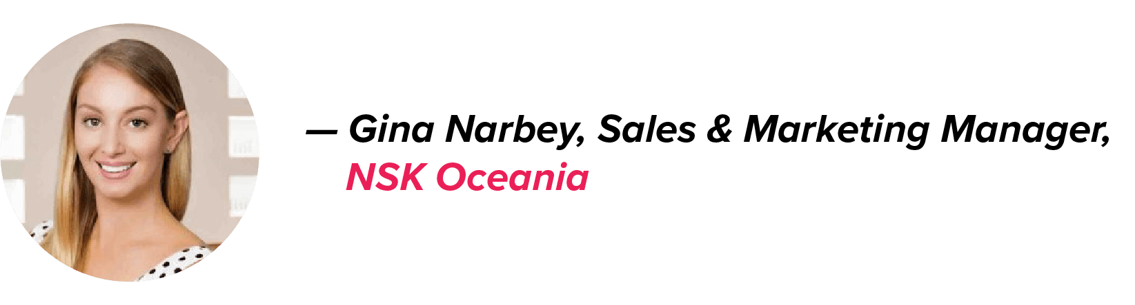 Gina Narbey, Sales & Marketing Manager at NSK Oceania, smiles in a white outfit with black polka dots; her name in black, company name in pink