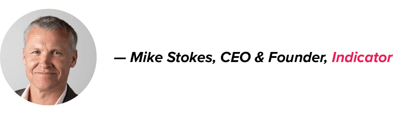 A headshot of Mike Stokes, CEO & Founder of Indicator, accompanied by his name and title in bold black text, with Indicator in pink italics