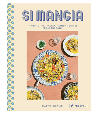 Si Mangia - Traditional Italian Family Recipes from Tuscany