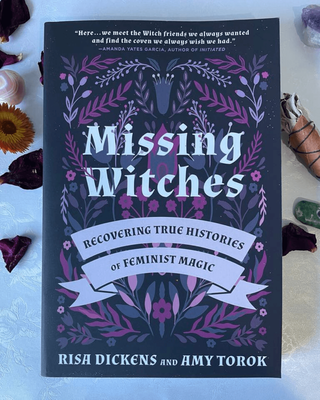 Missing Witches - Recovering True Histories of Feminist Magic
