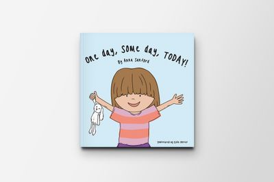 One Day, Some Day, Today! By Anna Sanford