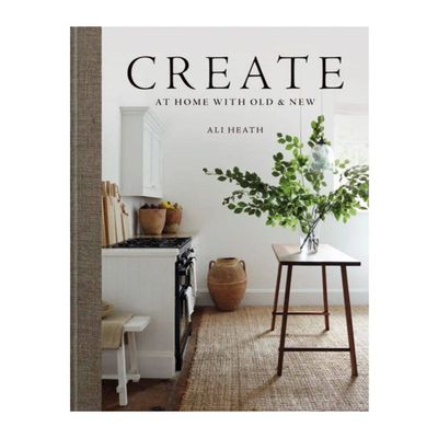 Create -  At Home With Old and New by Ali Heath