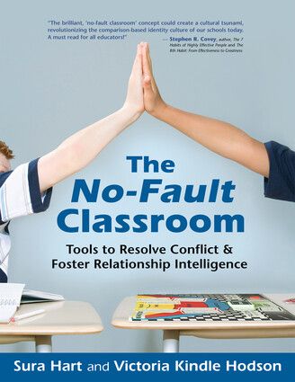 The No-Fault Classroom:  Tools to Resolve Conflict &amp; Foster Relationship Intelligence Sura Hart and