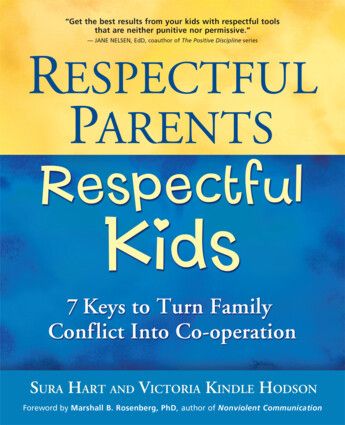Respectful Parents, Respectful Kids:  7 Keys to Turn Family Conflict Into Co-operation Sura Hart and