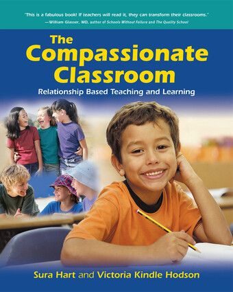 The Compassionate Classroom: Relationship Based Teaching and Learning Sura Hart and Victoria Kindle