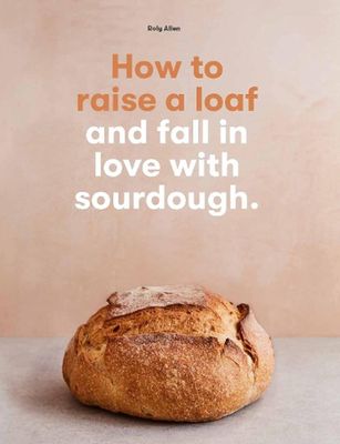 How to Raise a Loaf and Fall in Love with Sourdough