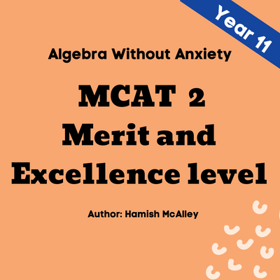 Algebra Without Anxiety -MCAT 2 - Merit and Excellence level - 5 modules with 5 assessment quizzes