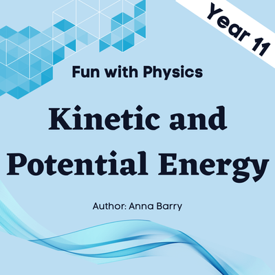 Fun with Physics - Kinetic and Potential Energy - Year 11 - 5 modules with 5 assessment quizzes