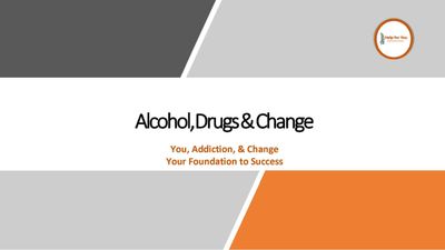 Alcohol Drugs &amp; Change - Your Foundation for Success