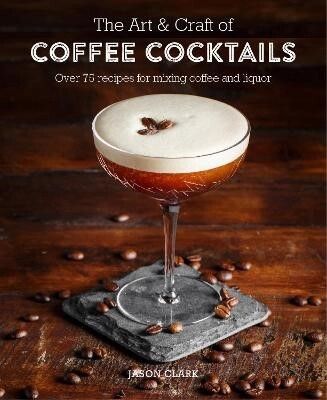 The Art &amp; Craft of Coffee Cocktails