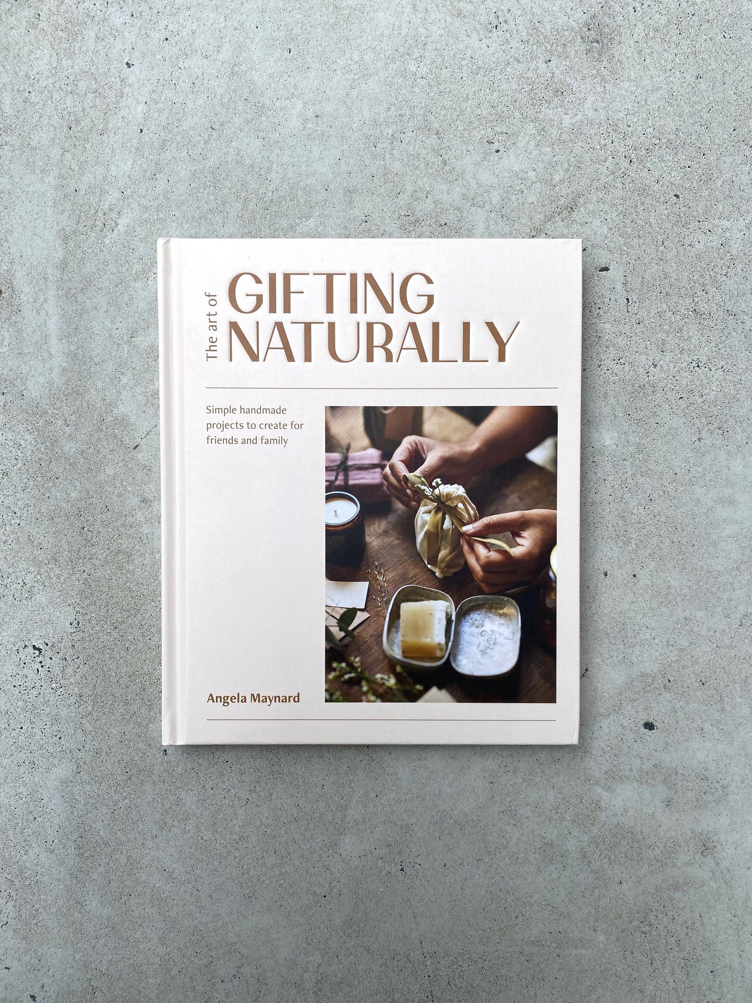 The Art of Gifting Naturally by Angela Maynard