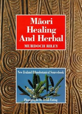Maori Healing and Herbal - New Zealand Ethnobotanical Sourcebook