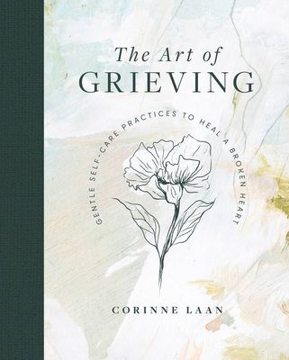 The Art of Grieving - Gentle self-care practices to heal a broken heart