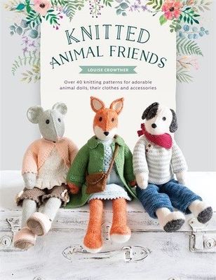 Knitted Animal Friends, by Louise Crowther