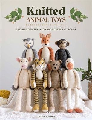 Knitted Animal Toys: 25 knitting patterns for adorable animal dolls, by Louise Crowther