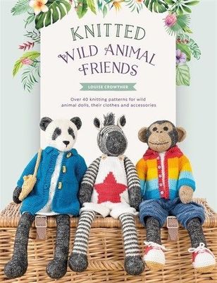 Knitted Wild Animal Friends, by Louise Crowther