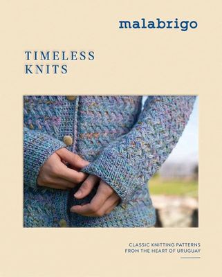Timeless Knits : Classic Knitting Patterns from the Heart of Uruguay, by Malabrigo