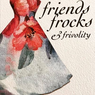 Friends, Frocks and Frivolity