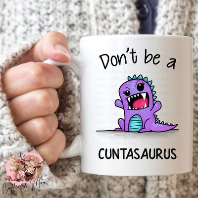 Don&#039;t Be A Cuntasaurus Mug Or Tumbler