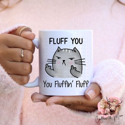 Fluff You, You Fluffin&#039; Fluff Mug Or Tumbler