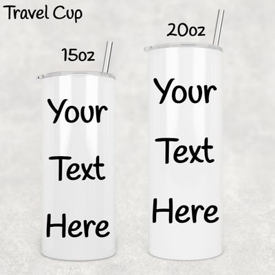 Custom Tumbler (Add Your Own Text)