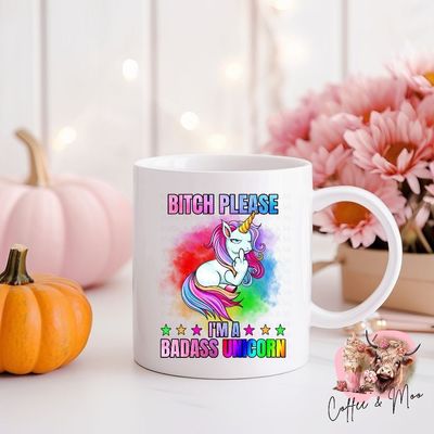 Bitch Please I&#039;m A Badass Unicorn Mug or Tumbler