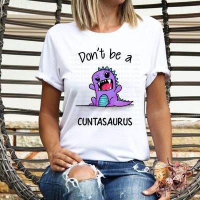 Don&#039;t Be A Cuntasaurus T-Shirt