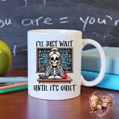 I&#039;ll Just Wait Until It&#039;s Quiet Teacher Mug or Tumbler