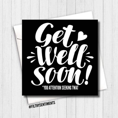 Get Well Soon You Attention Seeking Twat Card