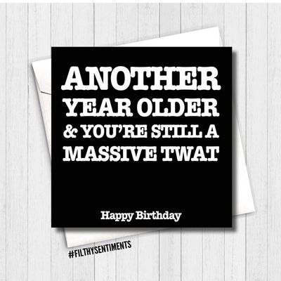 Another Year Older And You&#039;re Still A Massive Twat Card