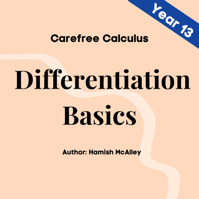 Carefree Calculus - Differentiation Basics - Year 13 - 5 modules with 5 assessment quizzes