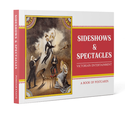 ​Pomegranate Sideshows &amp; Spectacles: Victorian Entertainment Book of Postcards