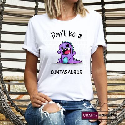 ​Don&#039;t be a cuntasaurus DTF Transfer