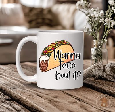 &ldquo;Wanna Taco Bout It?&rdquo; Funny Taco Mug